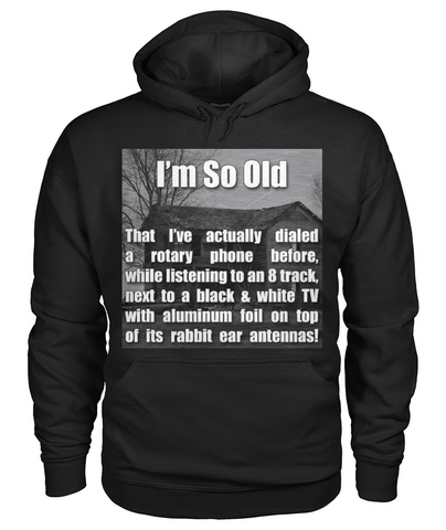 I'm So Old Hoodie